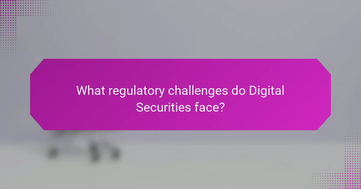 What regulatory challenges do Digital Securities face?