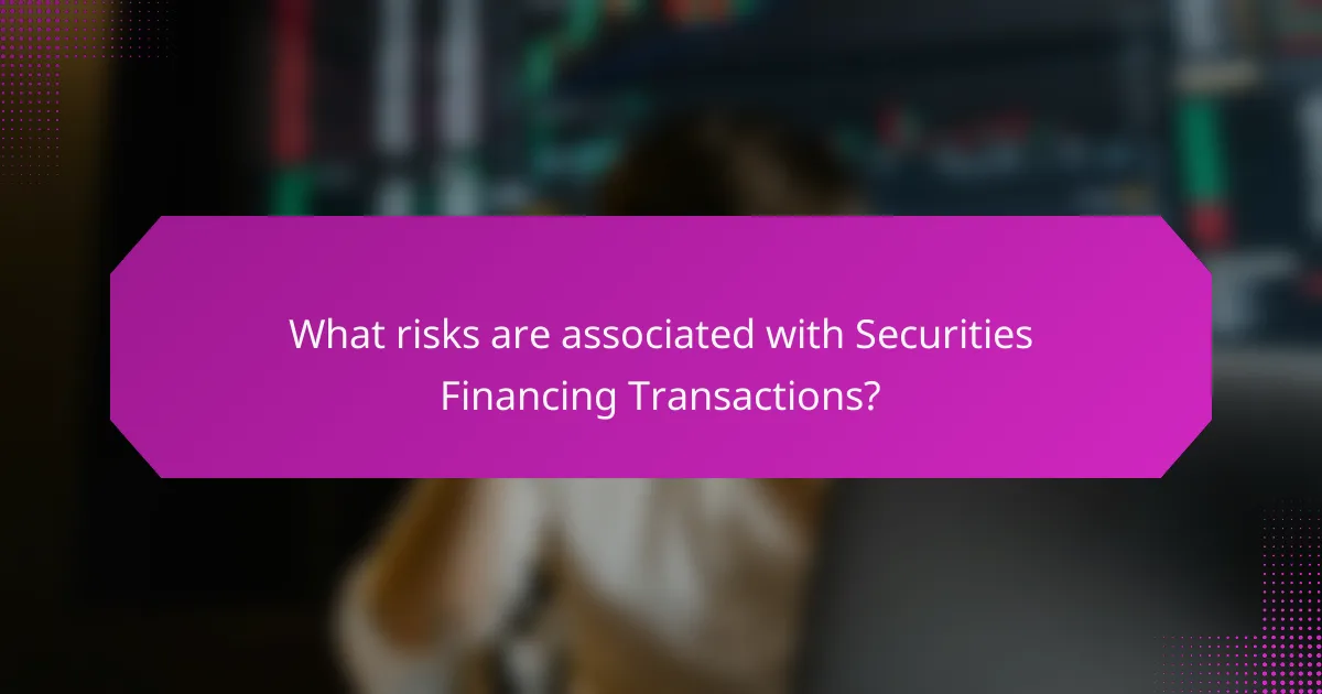 What risks are associated with Securities Financing Transactions?
