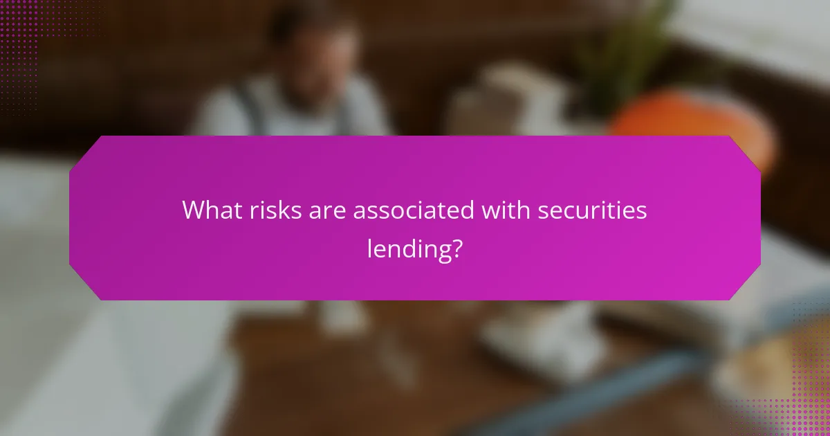 What risks are associated with securities lending?