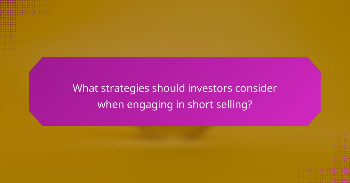 What strategies should investors consider when engaging in short selling?